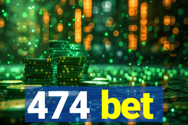 474 bet